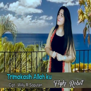 Listen to Trimakasih Allah Ku song with lyrics from Feyke Robot