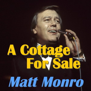Dengarkan lagu A Cottage For Sale nyanyian Matt Monro dengan lirik