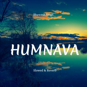 Dengarkan lagu HUMNAVA MERE (Slowed & Reverb) nyanyian Bhawesh Singh dengan lirik