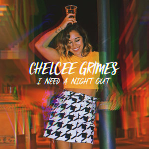 ดาวน์โหลดและฟังเพลง I Need a Night Out พร้อมเนื้อเพลงจาก Chelcee Grimes