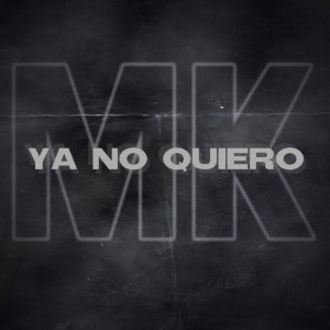收聽MK的Ya No Quiero歌詞歌曲