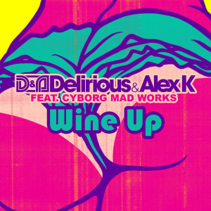 收听Delirious的Wine up (feat. Cyborg Mad Works)歌词歌曲