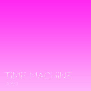 Listen to Time Machine song with lyrics from Doso