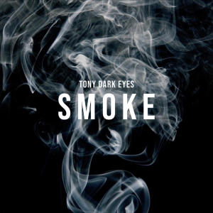 Listen to Smoke song with lyrics from Tony Dark Eyes