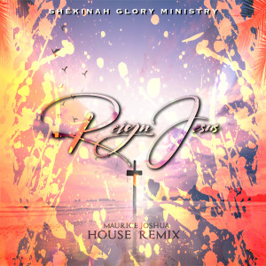 Shekinah Glory Ministry的專輯Reign Jesus (House Remix)