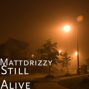Listen to Still Alive (Explicit) song with lyrics from Mattdrizzy