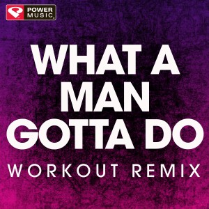 ดาวน์โหลดและฟังเพลง What a Man Gotta Do (Extended Workout Remix) พร้อมเนื้อเพลงจาก Power Music Workout