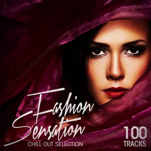 อัลบัม Fashion Sensation: 100 Tracks Chill Out Selection ศิลปิน Various Artists