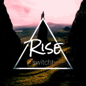 ดาวน์โหลดและฟังเพลง Rise พร้อมเนื้อเพลงจาก Switcht