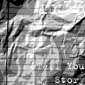 Listen to Tell You My Story song with lyrics from fr33