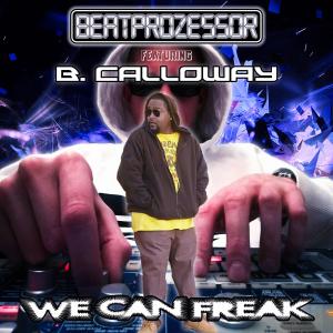 收聽Beatprozessor的We Can Freak (feat. B. Calloway) (Explicit)歌詞歌曲