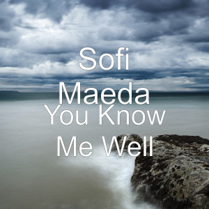 Dengarkan You Know Me Well lagu dari Sofi Maeda dengan lirik