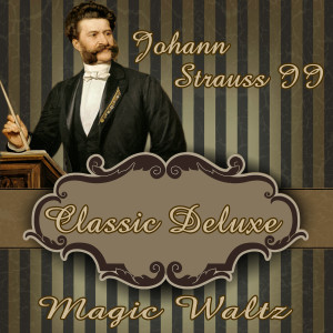 Johann Strauss II: Classic Deluxe: Magic Waltz
