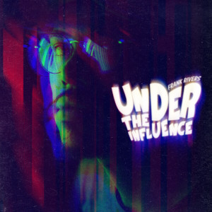 收听Frank Rivers的Under the Influence歌词歌曲
