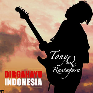 Dirgahayu Indonesia dari Tony Q Rastafara