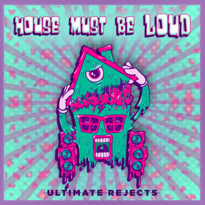 ดาวน์โหลดและฟังเพลง House Must Be Loud พร้อมเนื้อเพลงจาก Ultimate Rejects