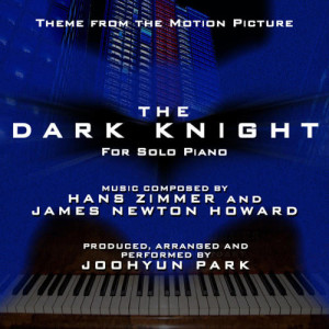 收聽Joohyun Park的The Dark Knight: Main Theme-Solo Piano Version (Hans Zimmer and James Newton Howard) Single .歌詞歌曲