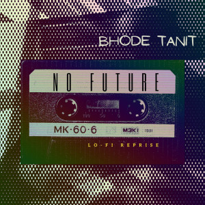 Listen to No Future (Lo-fi Reprise) song with lyrics from Bhode Tanit