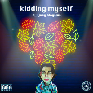 Dengarkan Kidding Myself (Explicit) lagu dari joey aloysius dengan lirik