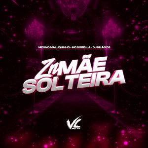收聽Menino Maluquinho的ZN Mãe Solteira (Explicit)歌詞歌曲