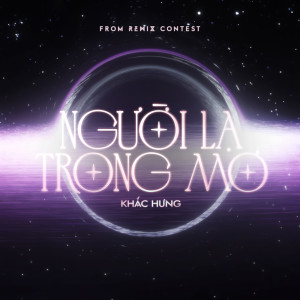 ดาวน์โหลดและฟังเพลง Người Lạ Trong Mơ (Jase Remix) พร้อมเนื้อเพลงจาก Khắc Hưng