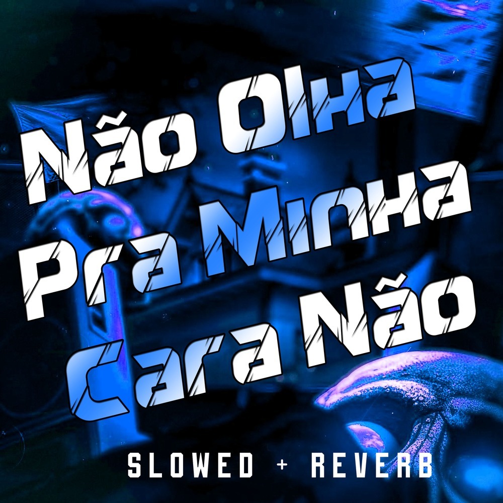 Não Olha Pra Minha Cara Não (Slowed + Reverb|Explicit)