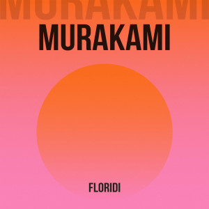 Listen to MURAKAMI song with lyrics from floridi