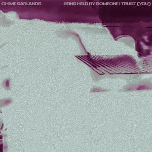 Album Being Held By Someone I Trust (You) from Chime Garlands