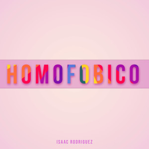 Listen to Homofobico (Explicit) song with lyrics from Isaac Rodríguez