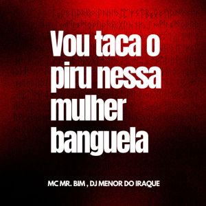 ดาวน์โหลดและฟังเพลง Vou Taca o Piru Nessa Mulher Banguela (Explicit) พร้อมเนื้อเพลงจาก DJ MENOR DO IRAQUE