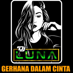 Dengarkan Gerhana Dalam Cinta (Remix Jedag Jedug) lagu dari DJ Luna dengan lirik