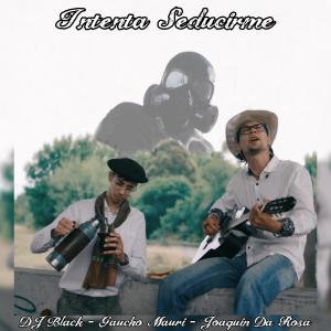收聽Joaquín Da Rosa的Intenta Seducirme (feat. DJ BLACK & Gaucho Mauri)歌詞歌曲