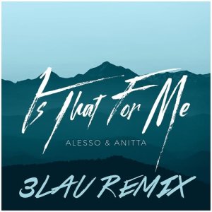 Alesso的專輯Is That For Me (3LAU Remix)