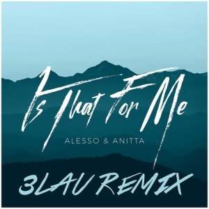 收聽Alesso的Is That for Me (3LAU Remix)歌詞歌曲