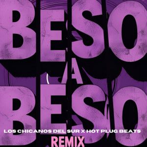 Album Beso a Beso (Hot Plug Beats Remix) from Los chicanos del sur