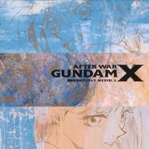 อัลบัม AFTER WAR GUNDAM X Original Motion Picture Soundtrack - Side 1 ศิลปิน Yasuo Higuchi