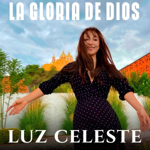 ดาวน์โหลดและฟังเพลง La Gloria de Dios พร้อมเนื้อเพลงจาก Luz Celeste