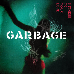 Garbage的專輯Witness to Your Love