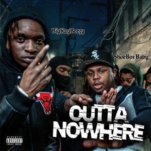 Album Outta Nowhere (Explicit) from Bigkaybeezy