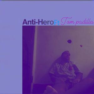 Anti-hero (feat. Tom padilla) (Explicit)