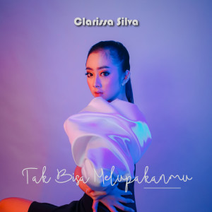 Dengarkan Tak Bisa Melupakanmu lagu dari Clarissa Silva dengan lirik