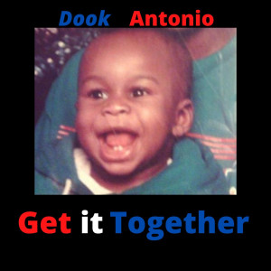 ดาวน์โหลดและฟังเพลง Get It Together (Explicit) พร้อมเนื้อเพลงจาก Dook Antonio