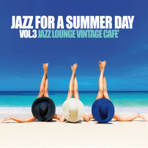 Album Jazz For A Summer Day vol.3 (Jazz Lounge Vintage Cafe') oleh Various