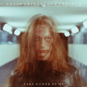 ดาวน์โหลดและฟังเพลง Take a Look at Me พร้อมเนื้อเพลงจาก Yatin Srivastava Project