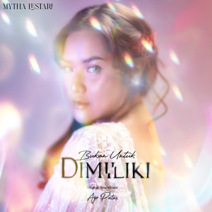 收听Mytha Lestari的Bukan Untuk Dimiliki (From "Ayo Putus")歌词歌曲