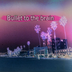 Bullet to the Brain