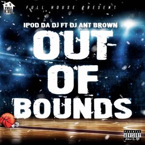 Ipod Da Dj的專輯Out Of Bounds (feat. Ant Brown) [Explicit]