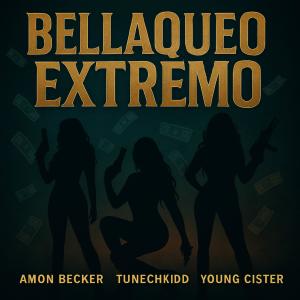 ดาวน์โหลดและฟังเพลง Bellaqueo Extremo (feat. Tunechikidd & Young CÏster) (Explicit) พร้อมเนื้อเพลงจาก Amon_Becker