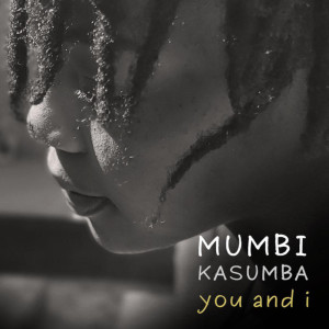 ดาวน์โหลดและฟังเพลง You and I พร้อมเนื้อเพลงจาก Mumbi Kasumba