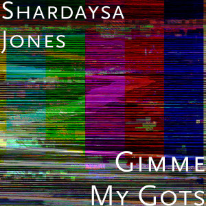 Album Gimme My Gots (Explicit) from Shardaysa Jones
